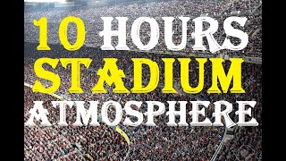 10 hours of european Stadium Atmosphere  Real fan 