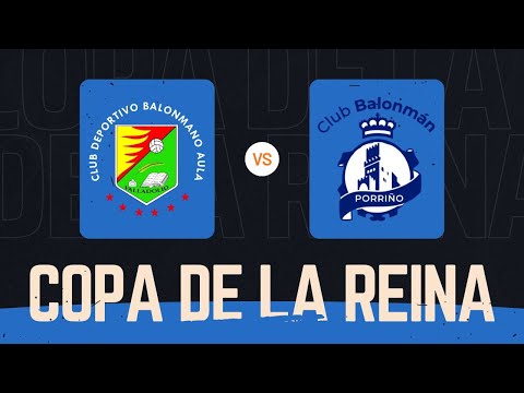 👑 CAJA RURAL AULA VALLADOLID 🆚 CONSERVAS ORBE ZENDAL BM PORRIÑO · Copa de la Reina