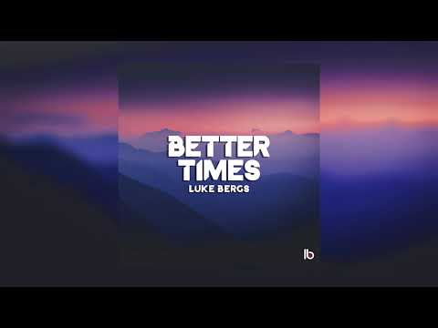 Luke Bergs - Better Times