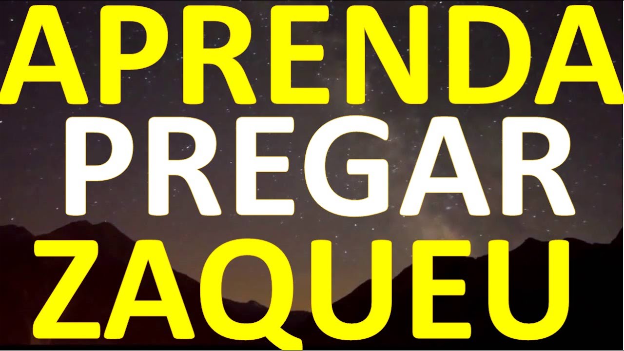 APRENDA PREGAR EM ZAQUEU.