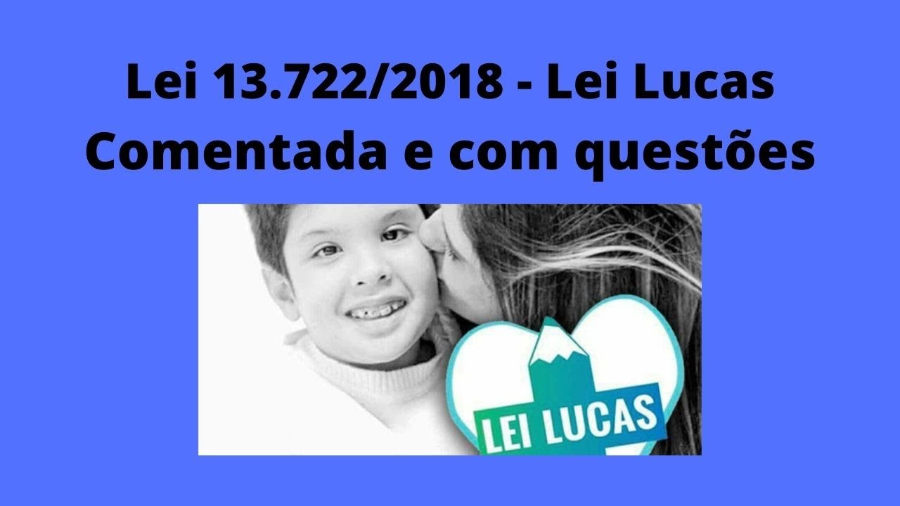Lei 13722-2018 -Lei Lucas. Comentada com questões.
