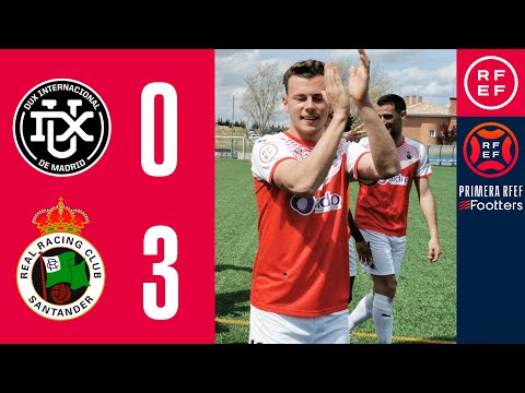RESUMEN | DUX Internacional de Madrid 0-3 Real Racing Club | PrimeraRFEF | Jornada 31 | Grupo 1