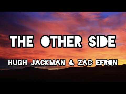 The Other Side - Hugh Jackman and Zac Efron (Lyrics)