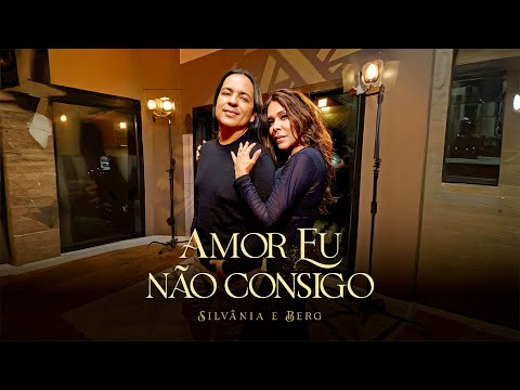 Silvânia e Berg - Duas Paixões - Amor Eu Não Consigo (Vídeo Oficial)