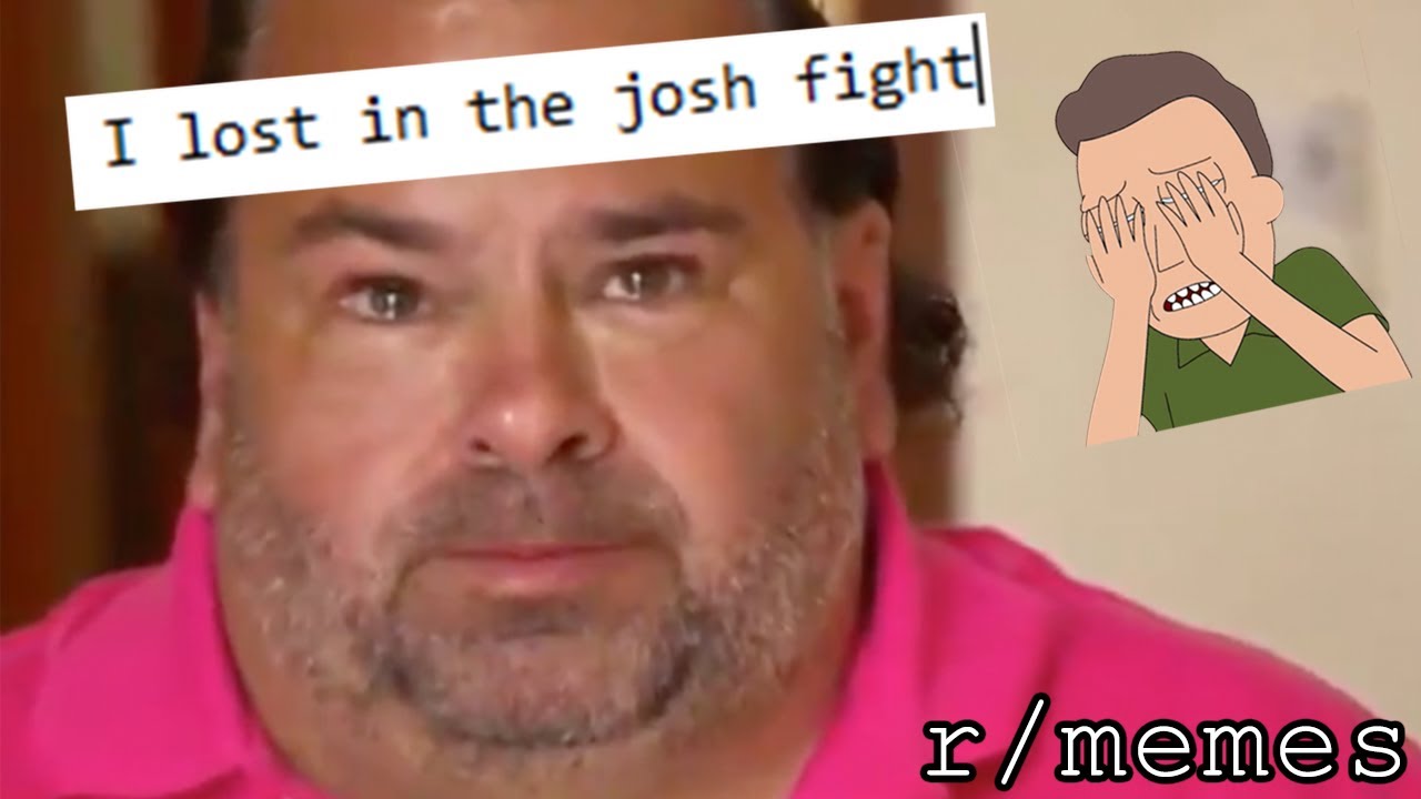 r/memes | What you lost in the josh fight?!! | Top posts of the week