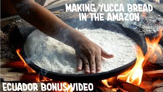 Cooking Yucca Bread in the Amazon [Ecuador - Bonus video]