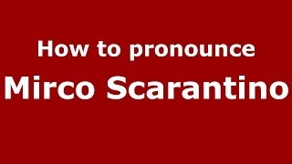 How to pronounce Mirco Scarantino