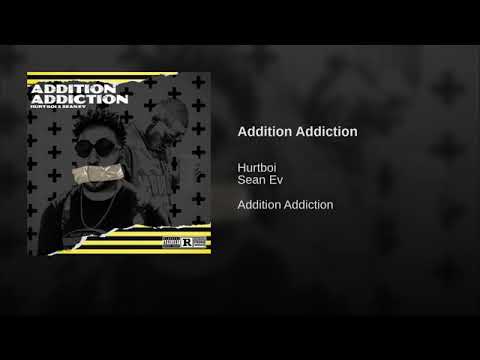 Addition Addiction · Hurtboi · Sean Ev