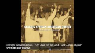 Starlight Gospel Singers - "Oh Lord, I'm So Glad I Got Good Religion"