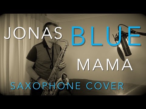 MAMA - Jonas Blue feat. William Singe - Saxophone Cover