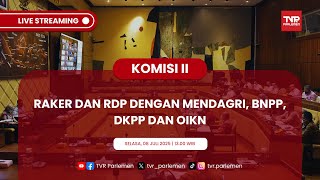KOMISI II DPR RI RAKER DAN RDP DENGAN MENDAGRI, BNPP, DKPP, OIKN