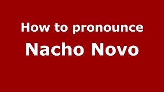 How to pronounce Nacho Novo