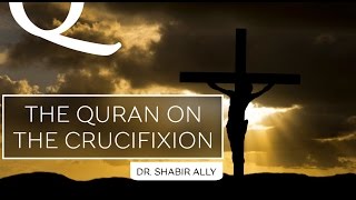 Video: The Quran on the Crucifixion? - Shabir Ally