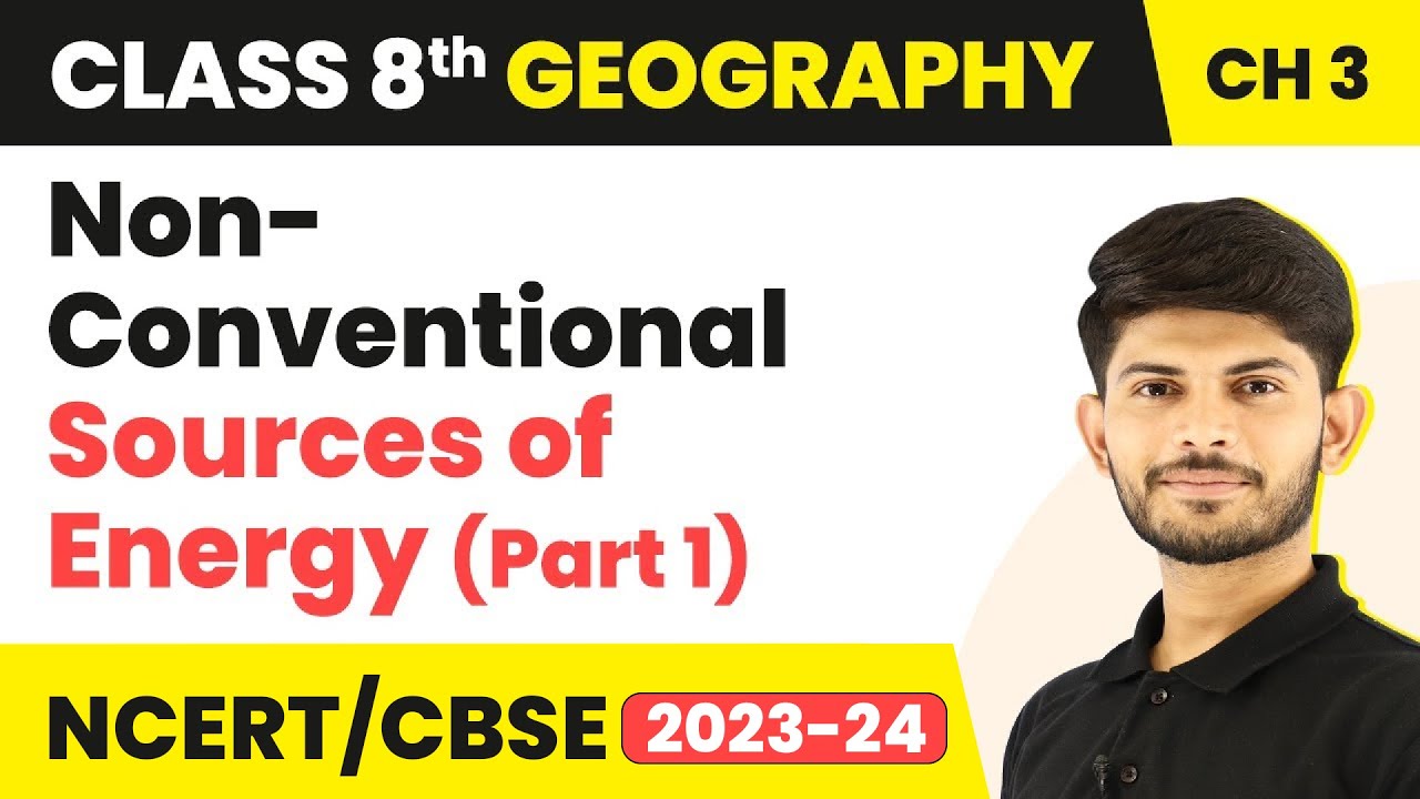 Non-Conventional Sources of Energy (Part 1) - Minerals and Power Resources | Class 8 Geography