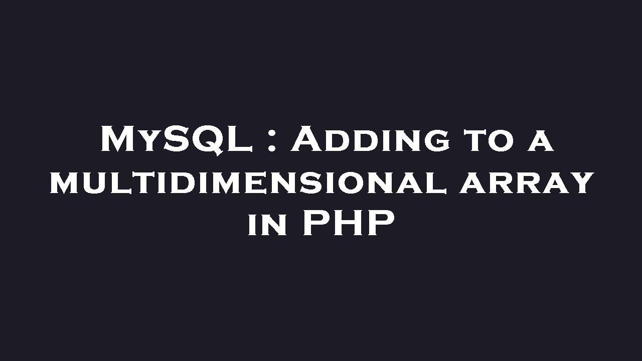 MySQL : Adding to a multidimensional array in PHP