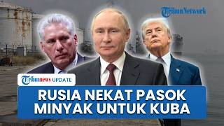 Tak Peduli dengan Ancaman Trump, Rusia Tetap Pasok Minyak ke Kuba demi Keberlanjutan Kerja Sama