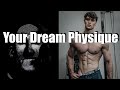 Your Dream Physique...