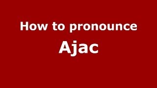 How to pronounce Ajac