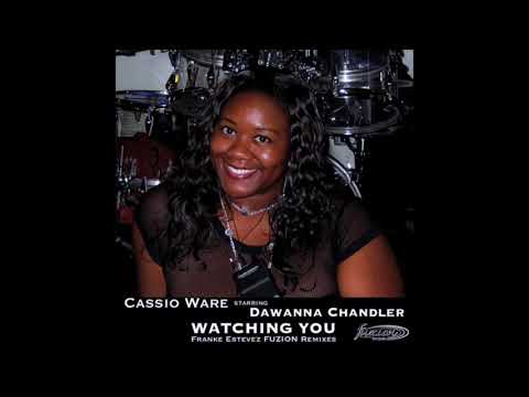 Cassio Ware starring Dawanna Chandler - Watching You (Franke Estevez FUZION Remixes)