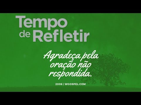Tempo de Refletir 2006 - Agradeça pela oração não respondida