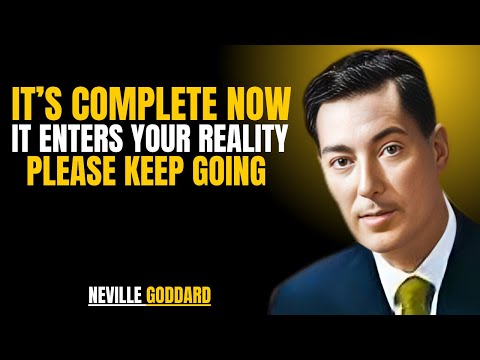 It’s Complete — Now It Enters Your Reality Please Keep Going '' | NEVILLE GODDARD | TEACHINGS