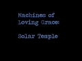 Machines of Loving Grace -- Solar Temple