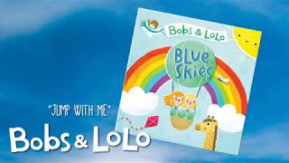 Bobs &amp; LoLo - Jump With Me [Audio] - Blue Skies