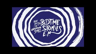 Blue Daisy x Unknown Shapes - Bedtime Stories (Don't Stop)