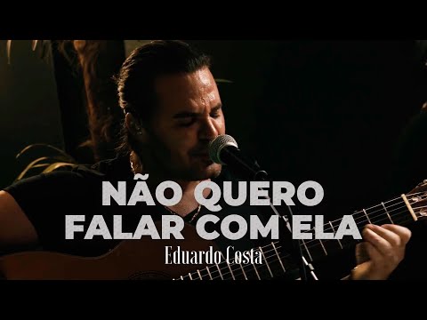 NÃO QUERO FALAR COM ELA| Eduardo Costa