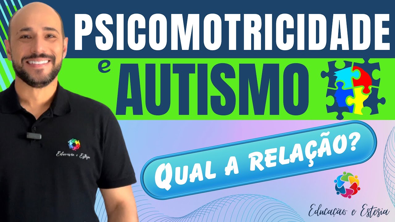 Como a PSICOMOTRICIDADE auxilia no desenvolvimento do AUTISTA?