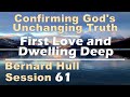 First Love and Dwelling Deep - Bernard Hull Talk 61 - Confirming God's Unchanging Truth - 2024 04 13