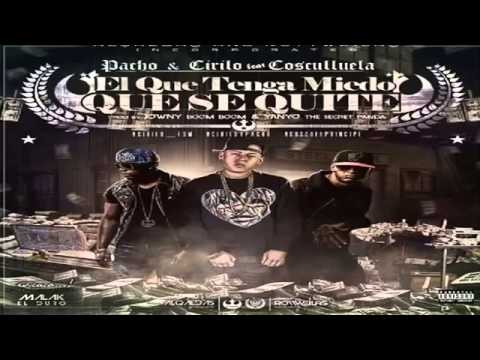 El Que Tenga Miedo Que Se Quite - Pacho & Cirilo Ft  Cosculluela ✓