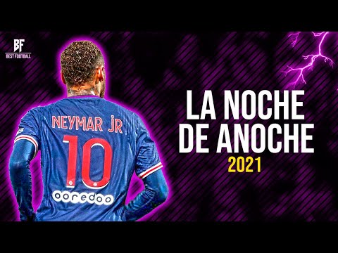 Neymar Jr ● LA NOCHE DE ANOCHE - BAD BUNNY FT. ROSALIA | 2021 HD