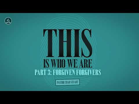 "This is Who We Are, Part 3: Forgiven Forgivers," with Pastor Chad Stuart - October 17, 2026