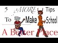 5 MORE Tips to Make School a Better Place