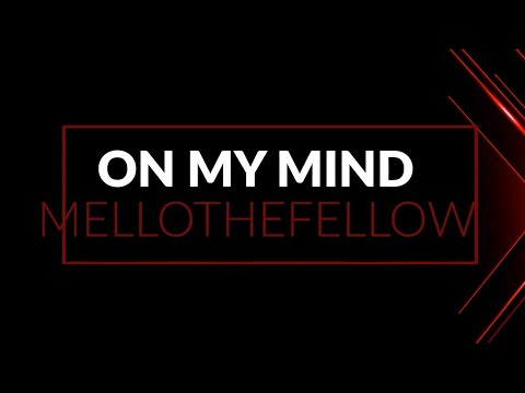 MelloTheFellow - On My Mind (Lyric Video) [Explicit]