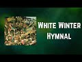 FLEET FOXES - White Winter Hymnal (Lyrics)