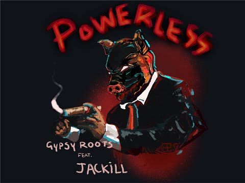 Gypsy Roots - Powerless ft. Jackill - (MUSIC VIDEO)