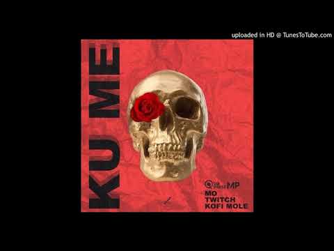 Quamina Mp ft Mo X Twitch X Kofi Mole - KU ME (www.Ghanasongs.com)