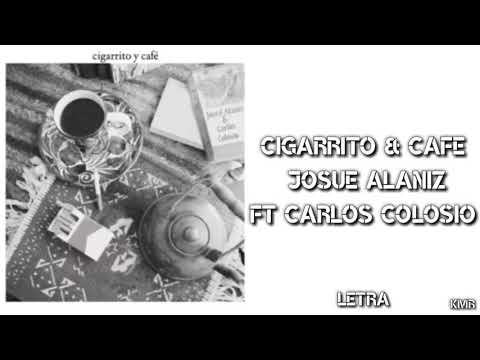 Cigarrito y Café ~ Josue Alaniz (Ft Carlos Colosio) ~ (Letra)