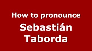 How to pronounce Sebasti&aacute;n Taborda