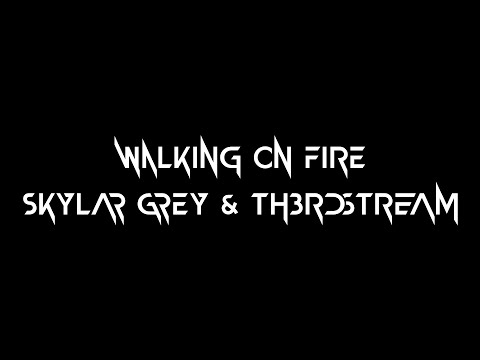 Walking On Fire Lyric Video (Skylar Grey & Th3rdstream)