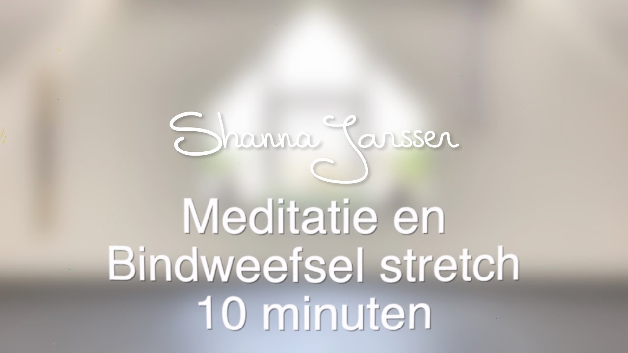 Meditatie en bindweefsel stretch - 10 minuten