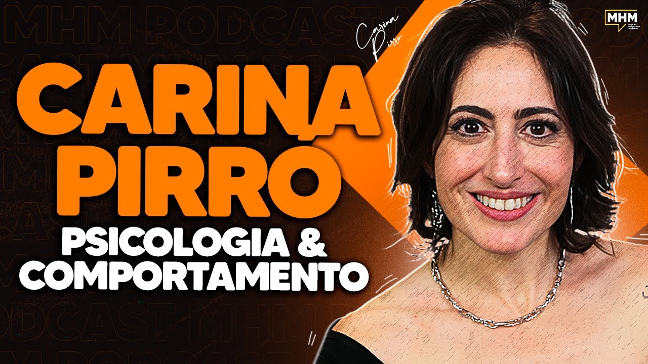 CARINA PIRRÓ (fala sobre PSICOLOGIA e COMPORTAMENTO HUMANO) | PODCAST do MHM