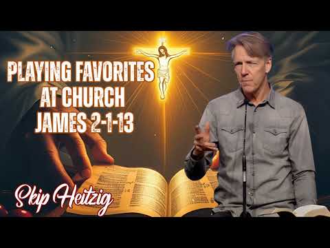 Skip Heitzig Podcast_ Playing Favorites at Church - James 2-1-13