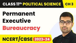 Permanent Executive Bureaucracy - Executive | Class 11 Political Science Chapter 3 | NCERT 2024-25