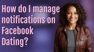 How do I manage notifications on Facebook Dating?