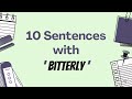 10 sentences with 'bitterly'