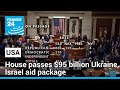 US House passes $95 billion Ukraine, Israel aid package • FRANCE 24 English