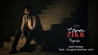 Tera Zikr (Reprise Cover) | Arpit Massey Ft. Anugrah Mathew John AMJ